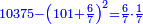 \scriptstyle{\color{blue}{10375-\left(101+\frac{6}{7}\right)^2=\frac{6}{7}\sdot\frac{1}{7}}}
