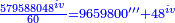 \scriptstyle{\color{blue}{\frac{579588048^{iv}}{60}=9659800^{\prime\prime\prime}+48^{iv}}}