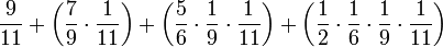 \frac{9}{11}+\left(\frac{7}{9}\sdot\frac{1}{11}\right)+\left(\frac{5}{6}\sdot\frac{1}{9}\sdot\frac{1}{11}\right)+\left(\frac{1}{2}\sdot\frac{1}{6}\sdot\frac{1}{9}\sdot\frac{1}{11}\right)