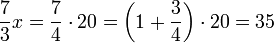 \frac{7}{3}x=\frac{7}{4}\sdot20=\left(1+\frac{3}{4}\right)\sdot20=35