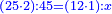 \scriptstyle{\color{blue}{\left(25\sdot2\right):45=\left(12\sdot1\right):x}}