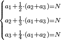 \scriptstyle\begin{cases}\scriptstyle a_1+\frac{1}{2}\sdot\left(a_2+a_3\right)=N\\\scriptstyle a_2+\frac{1}{3}\sdot\left(a_1+a_3\right)=N\\\scriptstyle a_3+\frac{1}{4}\sdot\left(a_1+a_2\right)=N\end{cases}