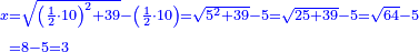 \scriptstyle{\color{blue}{\begin{align}\scriptstyle x&\scriptstyle=\sqrt{\left(\frac{1}{2}\sdot10\right)^2+39}-\left(\frac{1}{2}\sdot10\right)=\sqrt{5^2+39}-5=\sqrt{25+39}-5=\sqrt{64}-5\\&\scriptstyle=8-5=3\\\end{align}}}