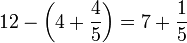 12-\left(4+\frac{4}{5}\right)=7+\frac{1}{5}