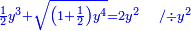 \scriptstyle{\color{blue}{\frac{1}{2}y^3+\sqrt{\left(1+\frac{1}{2}\right)y^4}=2y^2\quad/\div y^2}}