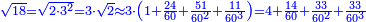 \scriptstyle{\color{blue}{\sqrt{18}=\sqrt{2\sdot3^2}=3\sdot\sqrt{2}\approx3\sdot\left(1+\frac{24}{60}+\frac{51}{60^2}+\frac{11}{60^3}\right)=4+\frac{14}{60}+\frac{33}{60^2}+\frac{33}{60^3}}}