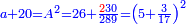\scriptstyle{\color{blue}{a+20=A^2=26+\frac{{\color{red}{2}}30}{289}=\left(5+\frac{3}{17}\right)^2}}