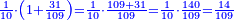 \scriptstyle{\color{blue}{\frac{1}{10}\sdot\left(1+\frac{31}{109}\right)=\frac{1}{10}\sdot\frac{109+31}{109}=\frac{1}{10}\sdot\frac{140}{109}=\frac{14}{109}}}
