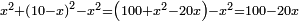 \scriptstyle x^2+\left(10-x\right)^2-x^2=\left(100+x^2-20x\right)-x^2=100-20x