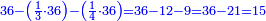 \scriptstyle{\color{blue}{36-\left(\frac{1}{3}\sdot36\right)-\left(\frac{1}{4}\sdot36\right)=36-12-9=36-21=15}}