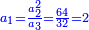 \scriptstyle{\color{blue}{a_1=\frac{a_2^2}{a_3}=\frac{64}{32}=2}}