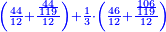 \scriptstyle{\color{blue}{\left(\frac{44}{12}+\frac{\frac{44}{119}}{12}\right)+\frac{1}{3}\sdot\left(\frac{46}{12}+\frac{\frac{106}{119}}{12}\right)}}