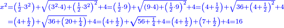 \scriptstyle{\color{blue}{\begin{align}\scriptstyle x^2&\scriptstyle=\left(\frac{1}{2}\sdot3^2\right)+\sqrt{\left(3^2\sdot4\right)+\left(\frac{1}{2}\sdot3^2\right)^2}+4=\left(\frac{1}{2}\sdot9\right)+\sqrt{\left(9\sdot4\right)+\left(\frac{1}{2}\sdot9\right)^2}+4=\left(4+\frac{1}{2}\right)+\sqrt{36+\left(4+\frac{1}{2}\right)^2}+4\\&\scriptstyle=\left(4+\frac{1}{2}\right)+\sqrt{36+\left(20+\frac{1}{4}\right)}+4=\left(4+\frac{1}{2}\right)+\sqrt{56+\frac{1}{4}}+4=\left(4+\frac{1}{2}\right)+\left(7+\frac{1}{2}\right)+4=16\\\end{align}}}