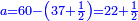 \scriptstyle{\color{blue}{a=60-\left(37+\frac{1}{2}\right)=22+\frac{1}{2}}}