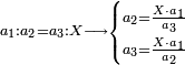 \scriptstyle a_1:a_2=a_3:X\longrightarrow\begin{cases}\scriptstyle a_2=\frac{X\sdot a_1}{a_3}\\\scriptstyle a_3=\frac{X\sdot a_1}{a_2}\end{cases}