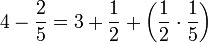 4-\frac{2}{5}=3+\frac{1}{2}+\left(\frac{1}{2}\sdot\frac{1}{5}\right)