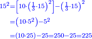 \scriptstyle{\color{blue}{\begin{align}\scriptstyle15^2&\scriptstyle=\left[10\sdot\left(\frac{1}{3}\sdot15\right)^2\right]-\left(\frac{1}{3}\sdot15\right)^2\\&\scriptstyle=\left(10\sdot5^2\right)-5^2\\&\scriptstyle=\left(10\sdot25\right)-25=250-25=225\\\end{align}}}
