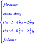 \scriptstyle{\color{blue}{\begin{cases}\scriptstyle first=x\\\scriptstyle second=y\\\scriptstyle third=4\frac{4}{5}x-2\frac{3}{5}y\\\scriptstyle third=5\frac{2}{5}x-2\frac{4}{5}y\\\scriptstyle fals=z\end{cases}}}