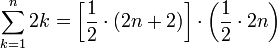 \sum_{k=1}^n 2k =\left[\frac{1}{2}\sdot\left(2n+2\right)\right]\sdot\left(\frac{1}{2}\sdot{2n}\right)