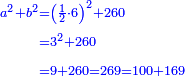 \scriptstyle{\color{blue}{\begin{align}\scriptstyle a^2+b^2&\scriptstyle=\left(\frac{1}{2}\sdot6\right)^2+260\\&\scriptstyle=3^2+260\\&\scriptstyle=9+260=269=100+169\\\end{align}}}