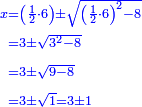 \scriptstyle{\color{blue}{\begin{align}\scriptstyle x&\scriptstyle=\left(\frac{1}{2}\sdot6\right)\pm\sqrt{\left(\frac{1}{2}\sdot6\right)^2-8}\\&\scriptstyle=3\pm\sqrt{3^2-8}\\&\scriptstyle=3\pm\sqrt{9-8}\\&\scriptstyle=3\pm\sqrt{1}=3\pm1\\\end{align}}}