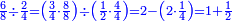 \scriptstyle{\color{blue}{\frac{6}{8}\div\frac{2}{4}=\left(\frac{3}{4}\sdot\frac{8}{8}\right)\div\left(\frac{1}{2}\sdot\frac{4}{4}\right)=2-\left(2\sdot\frac{1}{4}\right)=1+\frac{1}{2}}}