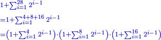 \scriptstyle{\color{blue}{\begin{align}&\scriptstyle1+\sum_{i=1}^{28} 2^{i-1}\\&\scriptstyle=1+\sum_{i=1}^{4+8+16} 2^{i-1}\\&\scriptstyle=\left(1+\sum_{i=1}^{4} 2^{i-1}\right)\sdot\left(1+\sum_{i=1}^{8} 2^{i-1}\right)\sdot\left(1+\sum_{i=1}^{16} 2^{i-1}\right)\\\end{align}}}