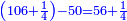 \scriptstyle{\color{blue}{\left(106+\frac{1}{4}\right)-50=56+\frac{1}{4}}}