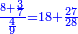 \scriptstyle{\color{blue}{\frac{8+\frac{3}{7}}{\frac{4}{9}}=18+\frac{27}{28}}}
