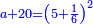 \scriptstyle{\color{blue}{a+20=\left(5+\frac{1}{6}\right)^2}}