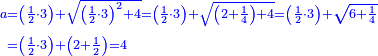 \scriptstyle{\color{blue}{\begin{align}\scriptstyle a&\scriptstyle=\left(\frac{1}{2}\sdot3\right)+\sqrt{\left(\frac{1}{2}\sdot3\right)^2+4}=\left(\frac{1}{2}\sdot3\right)+\sqrt{\left(2+\frac{1}{4}\right)+4}=\left(\frac{1}{2}\sdot3\right)+\sqrt{6+\frac{1}{4}}\\&\scriptstyle=\left(\frac{1}{2}\sdot3\right)+\left(2+\frac{1}{2}\right)=4\\\end{align}}}