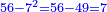 \scriptstyle{\color{blue}{56-7^2=56-49=7}}