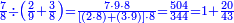 \scriptstyle{\color{blue}{\frac{7}{8}\div\left(\frac{2}{9}+\frac{3}{8}\right)=\frac{7\sdot9\sdot8}{\left[\left(2\sdot8\right)+\left(3\sdot9\right)\right]\sdot8}=\frac{504}{344}=1+\frac{20}{43}}}