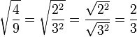 \sqrt{\frac{4}{9}}=\sqrt{\frac{2^2}{3^2}}=\frac{\sqrt{2^2}}{\sqrt{3^2}}=\frac{2}{3}