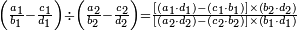 \scriptstyle\left(\frac{a_1}{b_1}-\frac{c_1}{d_1}\right)\div\left(\frac{a_2}{b_2}-\frac{c_2}{d_2}\right)=\frac{\left[\left(a_1\sdot d_1\right)-\left(c_1\sdot b_1\right)\right]\times\left(b_2\sdot d_2\right)}{\left[\left(a_2\sdot d_2\right)-\left(c_2\sdot b_2\right)\right]\times\left(b_1\sdot d_1\right)}