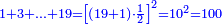 \scriptstyle{\color{blue}{1+3+\ldots+19=\left[\left(19+1\right)\sdot\frac{1}{2}\right]^2=10^2=100}}