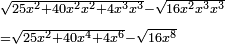 \scriptstyle\begin{align}&\scriptstyle\sqrt{25x^2+40x^2x^2+4x^3x^3}-\sqrt{16x^2x^3x^3}\\&\scriptstyle=\sqrt{25x^2+40x^4+4x^6}-\sqrt{16x^8}\\\end{align}