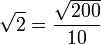 \sqrt{2}=\frac{\sqrt{200}}{10}