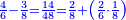 \scriptstyle{\color{blue}{\frac{4}{6}-\frac{3}{8}=\frac{14}{48}=\frac{2}{8}+\left(\frac{2}{6}\sdot\frac{1}{8}\right)}}