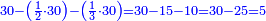 \scriptstyle{\color{blue}{30-\left(\frac{1}{2}\sdot30\right)-\left(\frac{1}{3}\sdot30\right)=30-15-10=30-25=5}}