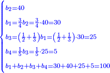 \scriptstyle{\color{blue}{\begin{cases}\scriptstyle b_2=40\\\scriptstyle b_1=\frac{3}{4}b_2=\frac{3}{4}\sdot40=30\\\scriptstyle b_3=\left(\frac{1}{2}+\frac{1}{3}\right)b_1=\left(\frac{1}{2}+\frac{1}{3}\right)\sdot30=25\\\scriptstyle b_4=\frac{1}{5}b_3=\frac{1}{5}\sdot25=5\\\scriptstyle b_1+b_2+b_3+b_4=30+40+25+5=100\end{cases}}}