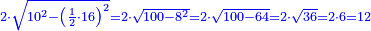 \scriptstyle{\color{blue}{2\sdot\sqrt{10^2-\left(\frac{1}{2}\sdot16\right)^2}=2\sdot\sqrt{100-8^2}=2\sdot\sqrt{100-64}=2\sdot\sqrt{36}=2\sdot6=12}}