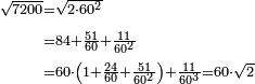 \scriptstyle\begin{align}\scriptstyle\sqrt{7200}&\scriptstyle=\sqrt{2\sdot60^2}\\&\scriptstyle=84+\frac{51}{60}+\frac{11}{60^2}\\&\scriptstyle=60\sdot\left(1+\frac{24}{60}+\frac{51}{60^2}\right)+\frac{11}{60^3}=60\sdot\sqrt{2}\\\end{align}