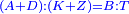 \scriptstyle{\color{blue}{\left(A+D\right):\left(K+Z\right)=B:T}}