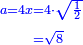 \scriptstyle{\color{blue}{\begin{align}\scriptstyle a=4x&\scriptstyle=4\sdot\sqrt{\frac{1}{2}}\\&\scriptstyle=\sqrt{8}\\\end{align}}}