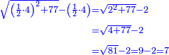 \scriptstyle{\color{blue}{\begin{align}\scriptstyle\sqrt{\left(\frac{1}{2}\sdot4\right)^2+77}-\left(\frac{1}{2}\sdot4\right)&\scriptstyle=\sqrt{2^2+77}-2\\&\scriptstyle=\sqrt{4+77}-2\\&\scriptstyle=\sqrt{81}-2=9-2=7\\\end{align}}}