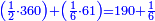 \scriptstyle{\color{blue}{\left(\frac{1}{2}\sdot360\right)+\left(\frac{1}{6}\sdot61\right)=190+\frac{1}{6}}}