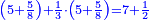 \scriptstyle{\color{blue}{\left(5+\frac{5}{8}\right)+\frac{1}{3}\sdot\left(5+\frac{5}{8}\right)=7+\frac{1}{2}}}