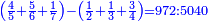 \scriptstyle{\color{blue}{\left(\frac{4}{5}+\frac{5}{6}+\frac{1}{7}\right)-\left(\frac{1}{2}+\frac{1}{3}+\frac{3}{4}\right)=972:5040}}