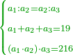 \scriptstyle{\color{OliveGreen}{\begin{cases}\scriptstyle a_1:a_2=a_2:a_3\\\scriptstyle a_1+a_2+a_3=19\\\scriptstyle\left(a_1\sdot a_2\right)\sdot a_3=216\end{cases}}}